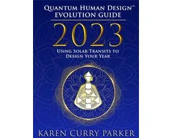 Using Solar Transits to Design Your Year- 2023 Quantum Human Design(tm) Evolution Guide
