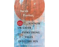 Sooner or Later Everything Falls Into the Sea