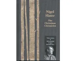 The Christmas Chronicles Notes, Stories and Essential Recipes for Midwinter