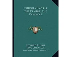 Chung Yung or the Centre, the Common
