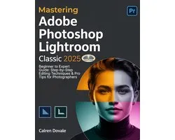 Mastering Adobe Photoshop Lightroom Classic 2025