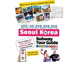 Seoul Korea Subway Tour Guide - How To Enjoy The City's Top 100 Attractions Just By Taking Subway!