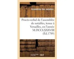 Proces-Verbal de L'Assemblee de Notables, Tenue a Versailles, En L'Annee M.DCCLXXXVIII