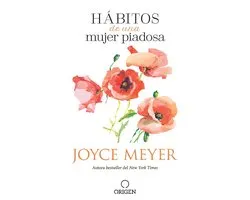 Hábitos de una mujer piadosa: Supera los problemas que afectan a tu corazón, mente y alma / Habits of a Godly Woman