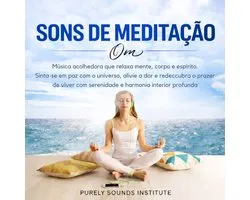Sons de Meditação Om: Música Acolhedora que Relaxa Mente, Corpo e Espírito. Sinta-se em Paz com o Universo, Alivie a Dor e Redescubra o Prazer de Viver com Serenidade e Harmonia Interior Profunda