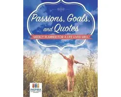 Passions, Goals, and Quotes Weekly Planner for a Life Lived Well