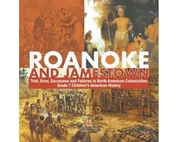 Roanoke and Jamestown! Trial, Error, Successes and Failures in North American Colonization Grade 7 Children's American History