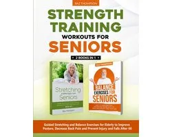 Strength Training Workouts for Seniors: 2 Books In 1 - Guided Stretching and Balance Exercises for Elderly to Improve Posture, Decrease Back Pain and