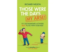 Those Were the Days ... My Arse!