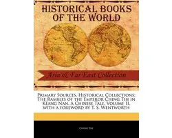 Primary Sources, Historical Collections-The Rambles of the Emperor Ching Tih in K Ang Nan. a Chinese Tale, Volume II