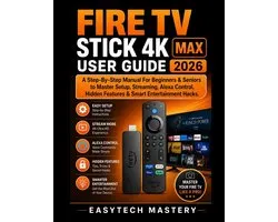Fire Tv Stick 4k Max User Guide 2026: A Step-By-Step Manual For Beginners & Seniors to Master Setup, Streaming, Alexa Control, Hidden Features & Smart