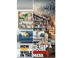 The Only Book You Will Ever Need- How to keep a Tidy House while Drowning in the Mess