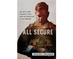 All Secure A Special Operations Soldier's Fight to Survive on the Battlefield and the Homefront