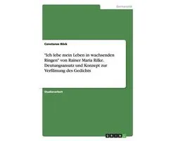 "Ich lebe mein Leben in wachsenden Ringen" von Rainer Maria Rilke. Deutungsansatz und Konzept zur Verfilmung des Gedichts