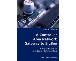 A Controller Area Network Gateway to ZigBee- A Proposition of an Architecture to Extend CAN