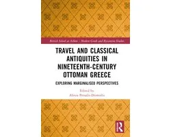 British School at Athens - Modern Greek and Byzantine Studies- Travel and Classical Antiquities in Nineteenth-Century Ottoman Greece