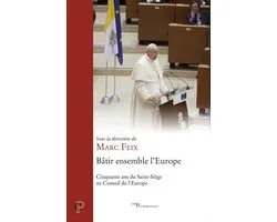 Batir Ensemble L'europe - Cinquante Ans Du Saint-Siege Au Conseil De L'europe