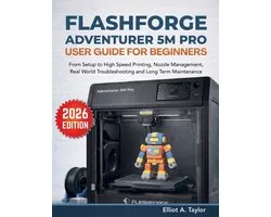 3D Printing Mastery- Flashforge Adventurer 5m Pro User Guide for Beginners