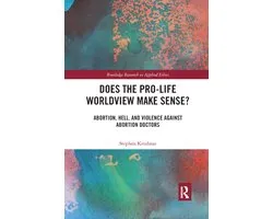 Routledge Research in Applied Ethics- Does the Pro-Life Worldview Make Sense?