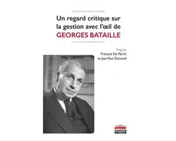 Un regard critique sur la gestion avec l’oeil de Georges Bataille