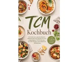 TCM Kochbuch: Die leckersten, genussvollsten & alltagstauglichsten Rezepte für eine ausgewogene TCM Ernährung – für mehr Energie, innere Balance & Wohlbefinden – inkl. 30-Tage-Plan + 5 Bonus-E-Books