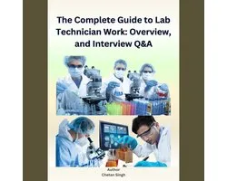 Complete Guide to Lab Technician Work, The: Overview and Interview Q&A