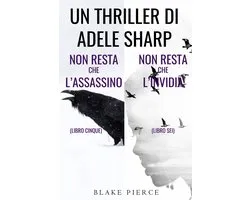 Un thriller di Adele Sharp 5 - Bundle dei Thriller di Adele Sharp: Non resta che l’assassino (#5) e Non resta che l’invidia (#6)