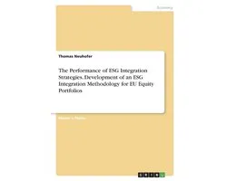 The Performance of ESG Integration Strategies. Development of an ESG Integration Methodology for EU Equity Portfolios