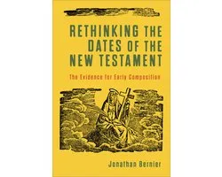 Rethinking the Dates of the New Testament – The Evidence for Early Composition