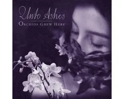 Unto Ashes - Orchids Grew Here (CD)