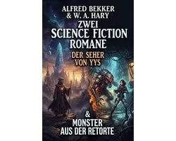 Zwei Science Fiction Romane: Der Seher von Yys & Monster aus der Retorte