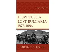 How Russia Lost Bulgaria, 1878–1886