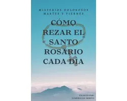 SERIE 2. MISTERIOS DOLOROSOS (MARTES Y VIERNES) 2 - CÓMO REZAR EL SANTO ROSARIO. Misterios Dolorosos