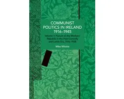 Communist Politics in Ireland 1916-1945: Volume 1: Pursuit of the Workers' Republic in the Post-Connolly and Larkin Era, 1916-1928