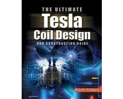 Ultimate Tesla Coil Design and Construction Guide