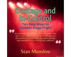 Onstage and In-Control: Ten Easy Ways to Clobber Stage Fright