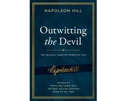 Outwitting the Devil: The Complete Text, Reproduced from Napoleon Hill's Original Manuscript, Including Never-Before-Published Content