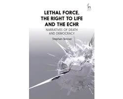 Lethal Force, the Right to Life and the ECHR