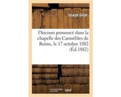Discours Prononc Dans La Chapelle Des Carm lites de Reims, Le 17 Octobre 1882