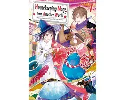 Housekeeping Mage from Another World: Making Your Adventures Feel Like Home! 7 - Housekeeping Mage from Another World: Making Your Adventures Feel Like Home! Volume 7
