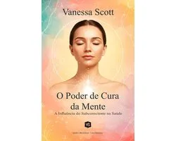 O Poder de Cura da Mente - A Influência do Subconsciente na Saúde