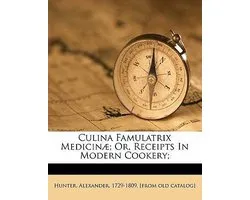 Culina Famulatrix Medicin ; Or, Receipts in Modern Cookery;