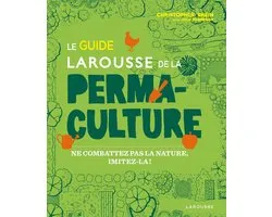 Le guide Larousse de la permaculture