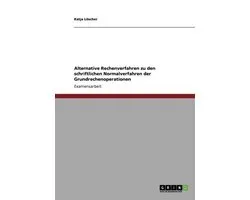 Alternative Rechenverfahren zu den schriftlichen Normalverfahren der Grundrechenoperationen