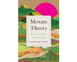 Mosaic Theory: How to Craft a Life of Many Summits