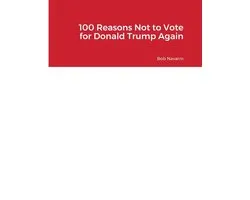 100 Reasons Not to Vote for Donald Trump Again