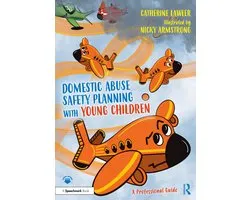 Safety Planning with Young Children- Domestic Abuse Safety Planning with Young Children: A Professional Guide