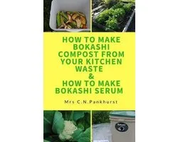 How to Make Bokashi Compost from Your Kitchen Waste & How to Make Bokashi Serum