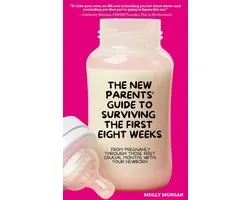 The New Parents' Guide to Surviving the First Eight Weeks: From Pregnancy Through Those First Crucial Months with Your Newborn
