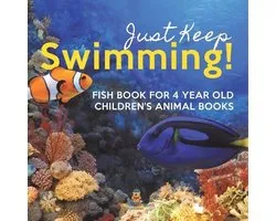 Just Keep Swimming! Fish Book for 4 Year Olds Children's Animal Books